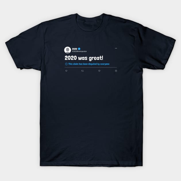 2020 Was Great Disputed Tweet T-Shirt by Tobe_Fonseca